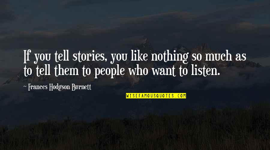 Sunday Praises Quotes By Frances Hodgson Burnett: If you tell stories, you like nothing so