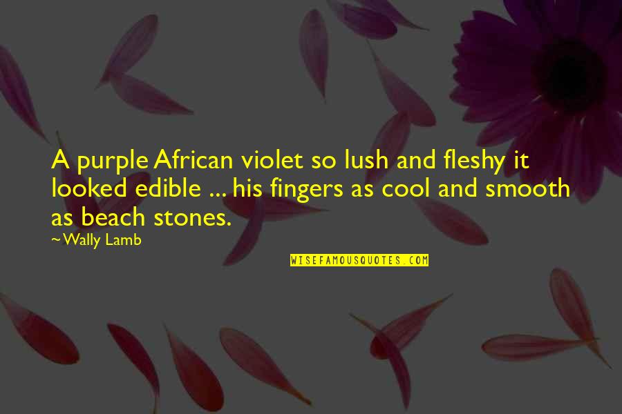 Sunday School Funny Quotes By Wally Lamb: A purple African violet so lush and fleshy