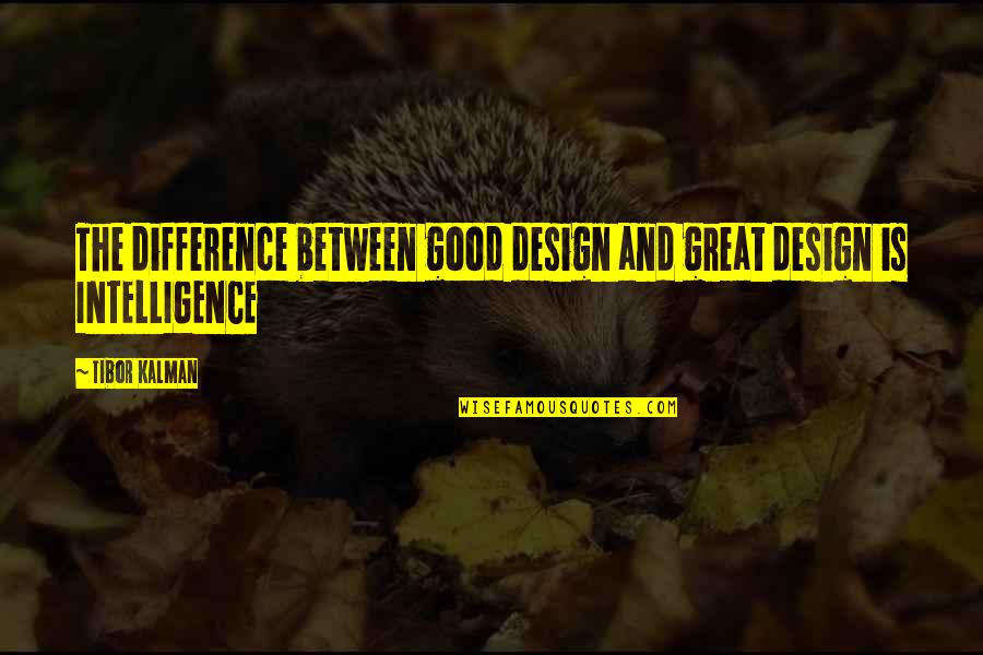 Sundays Tumblr Quotes By Tibor Kalman: The difference between good design and great design