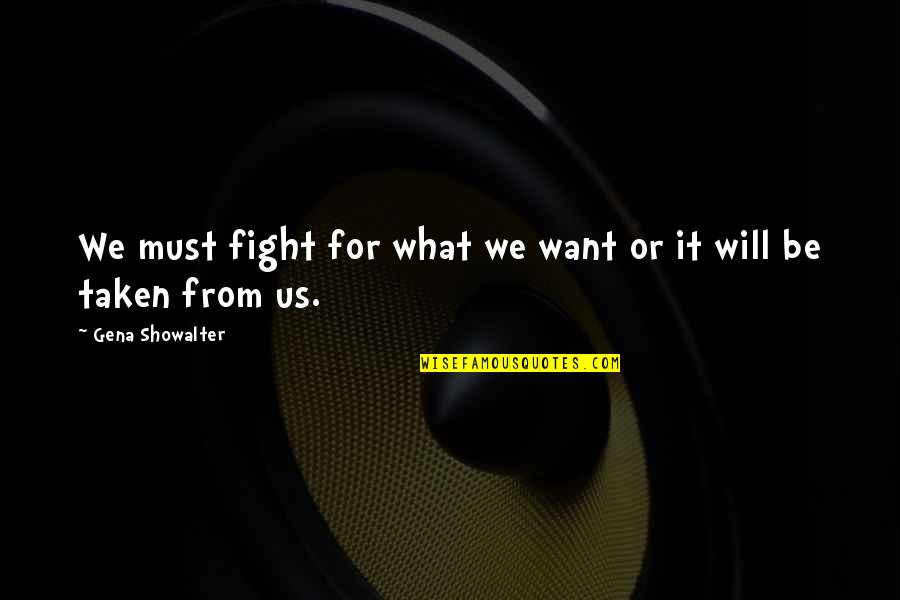 Sungai Buloh Quotes By Gena Showalter: We must fight for what we want or