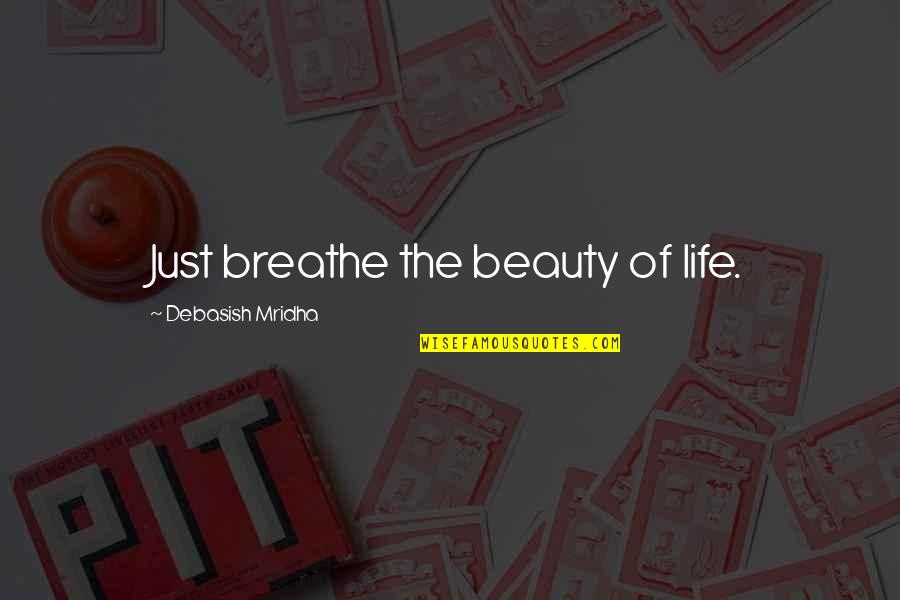 Sungwon Cho Quotes By Debasish Mridha: Just breathe the beauty of life.