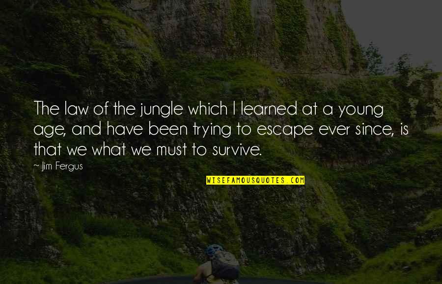 Sungwon Cho Quotes By Jim Fergus: The law of the jungle which I learned