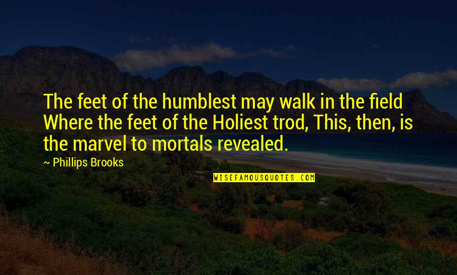 Sungwon Cho Quotes By Phillips Brooks: The feet of the humblest may walk in