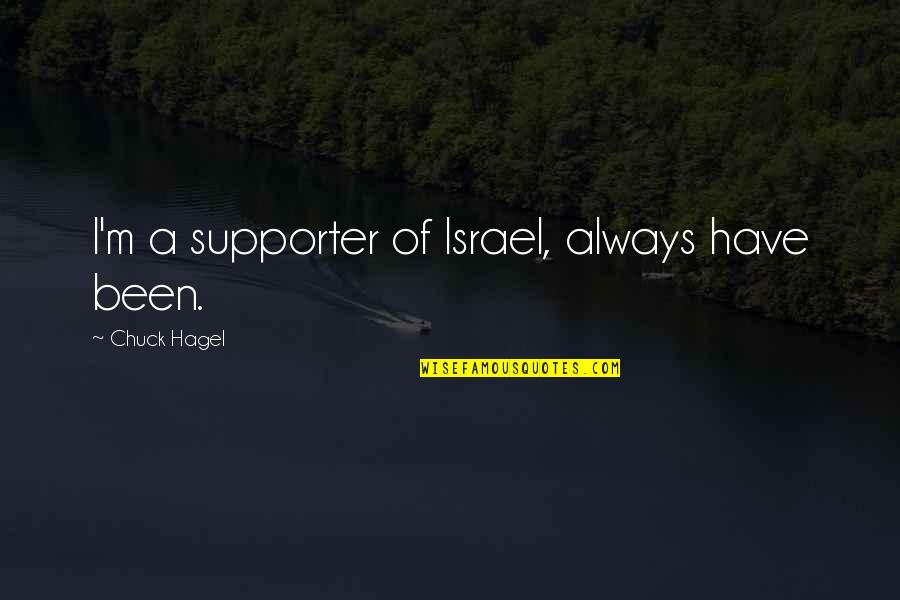 Sunico House Quotes By Chuck Hagel: I'm a supporter of Israel, always have been.