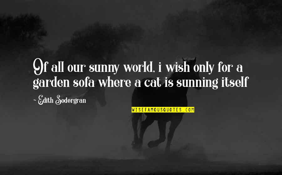 Sunny D Quotes By Edith Sodergran: Of all our sunny world, i wish only