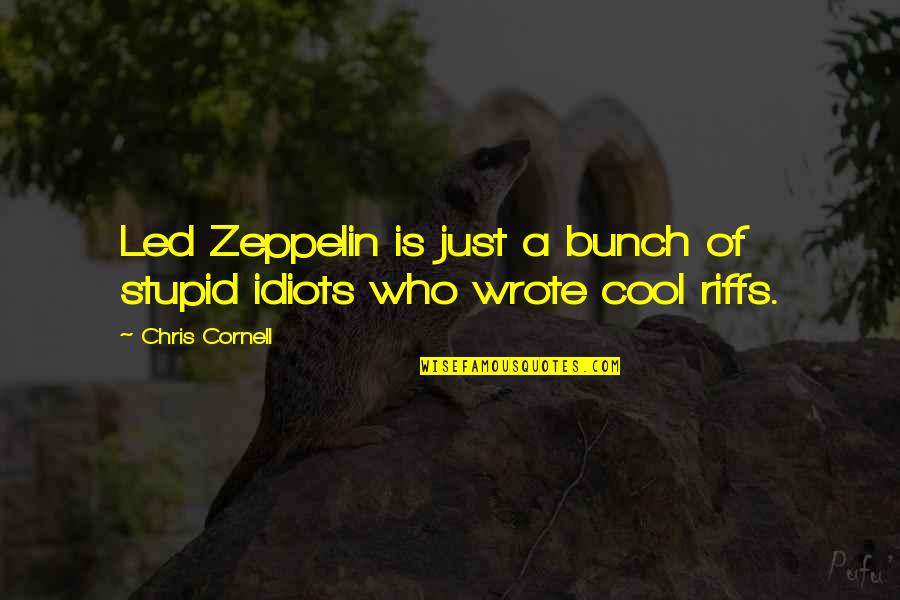 Suno Jaan Quotes By Chris Cornell: Led Zeppelin is just a bunch of stupid