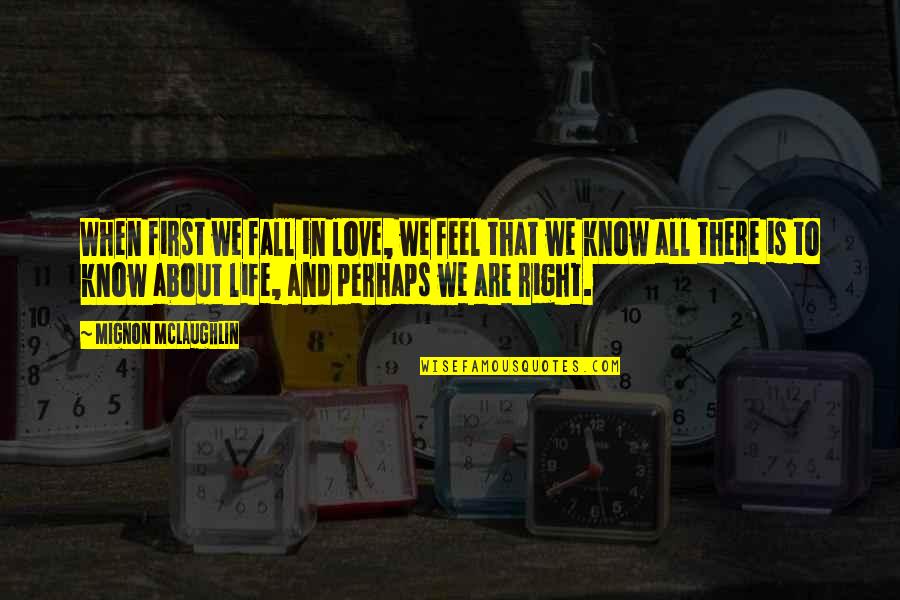 Suno Jaan Quotes By Mignon McLaughlin: When first we fall in love, we feel