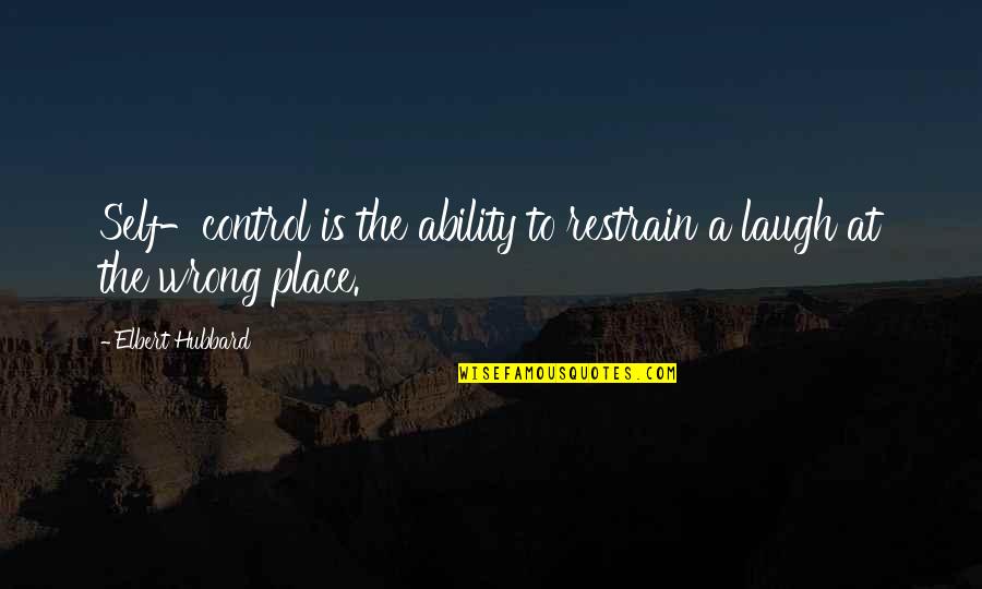 Sunrise Sad Quotes By Elbert Hubbard: Self-control is the ability to restrain a laugh