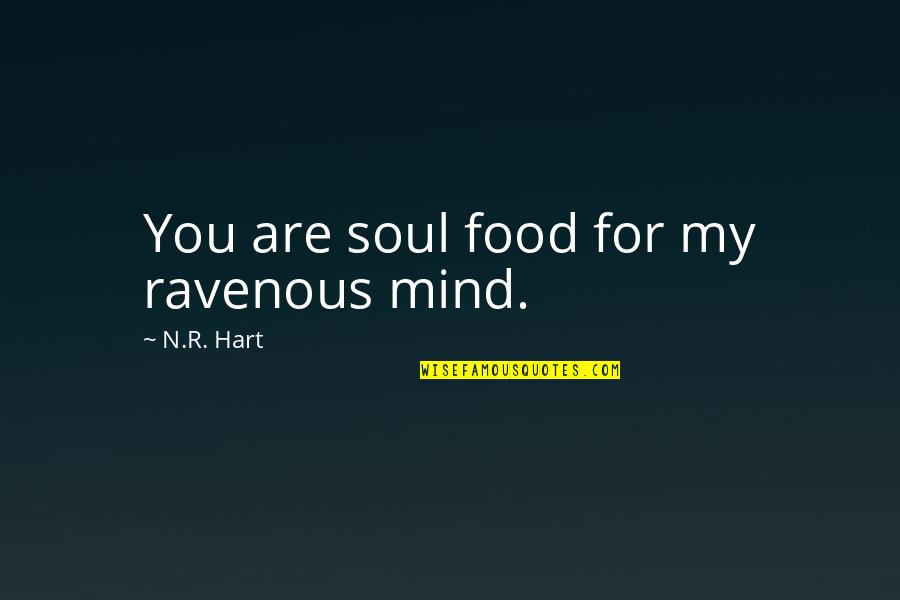 Sunsets And Love Quotes By N.R. Hart: You are soul food for my ravenous mind.