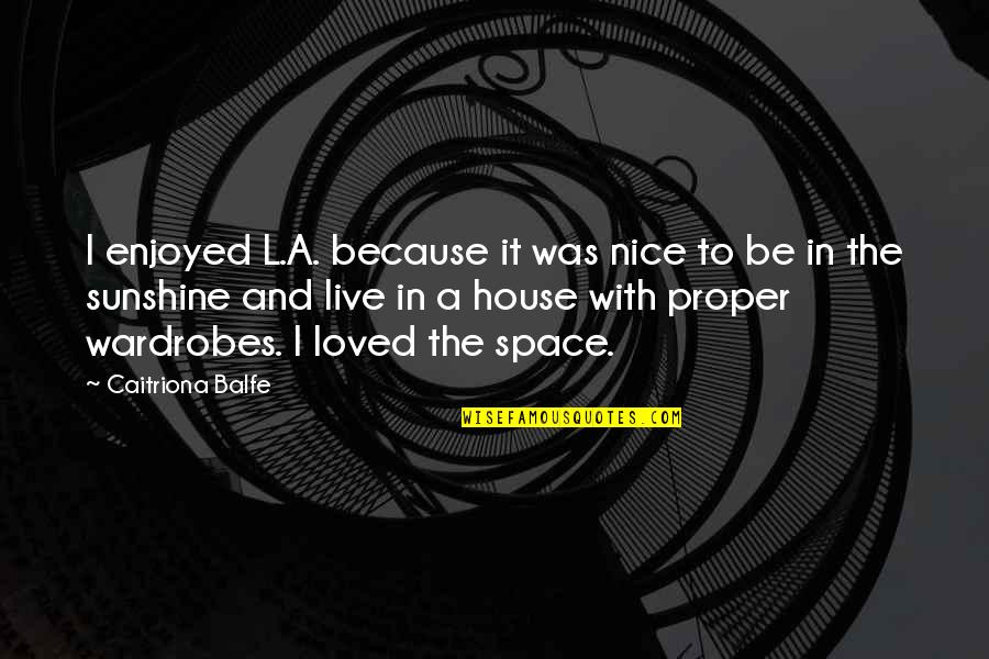 Sunshine And Quotes By Caitriona Balfe: I enjoyed L.A. because it was nice to