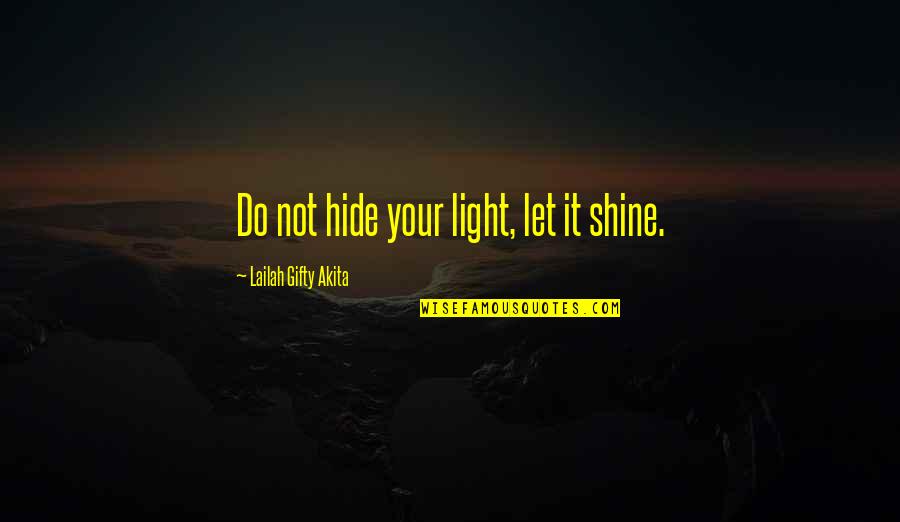 Sunshine And Quotes By Lailah Gifty Akita: Do not hide your light, let it shine.