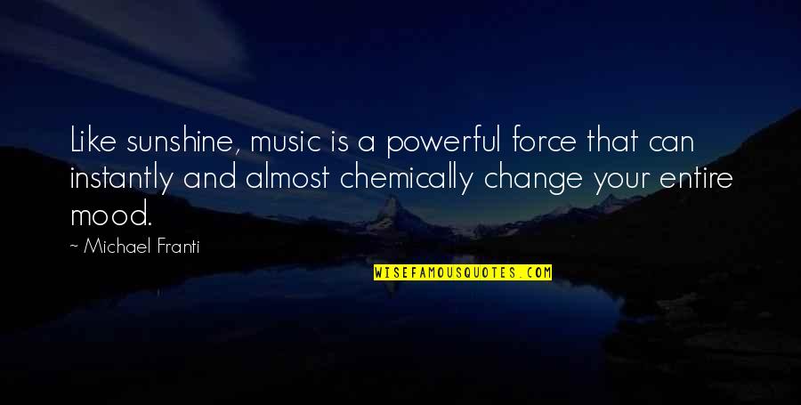 Sunshine And Quotes By Michael Franti: Like sunshine, music is a powerful force that