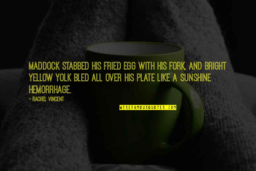 Sunshine And Quotes By Rachel Vincent: Maddock stabbed his fried egg with his fork,