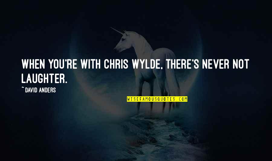 Sunshine Humor Quotes By David Anders: When you're with Chris Wylde, there's never not