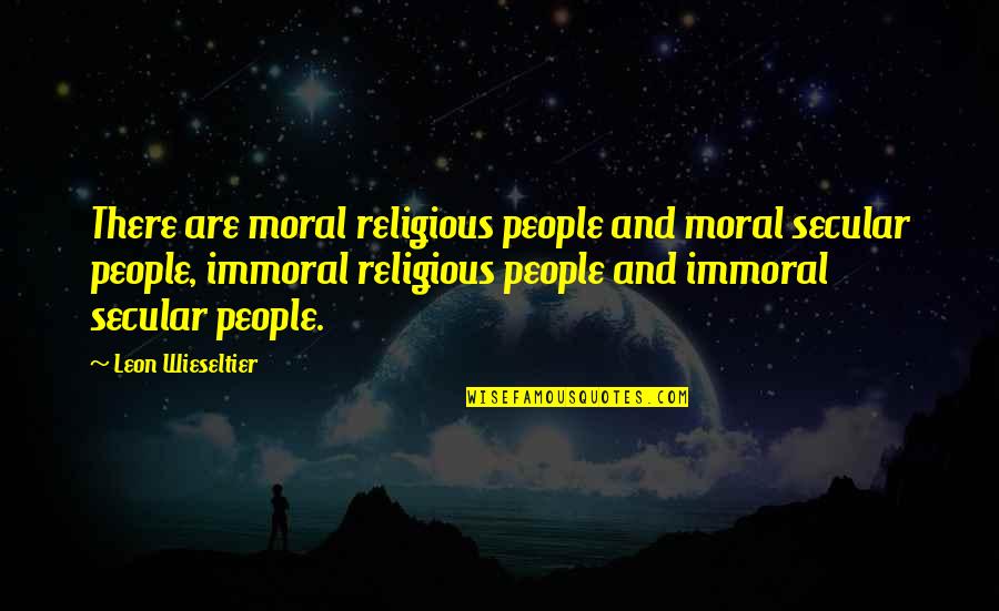 Sunshine Humor Quotes By Leon Wieseltier: There are moral religious people and moral secular