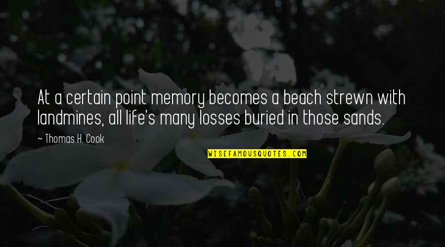 Suoh Vs Lui Quotes By Thomas H. Cook: At a certain point memory becomes a beach