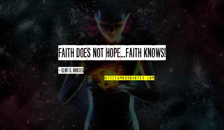 Suozzo Cycles Quotes By Clint G. Bridges: Faith does not hope...Faith knows!