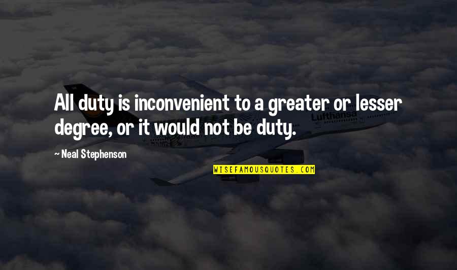 Suozzo Cycles Quotes By Neal Stephenson: All duty is inconvenient to a greater or