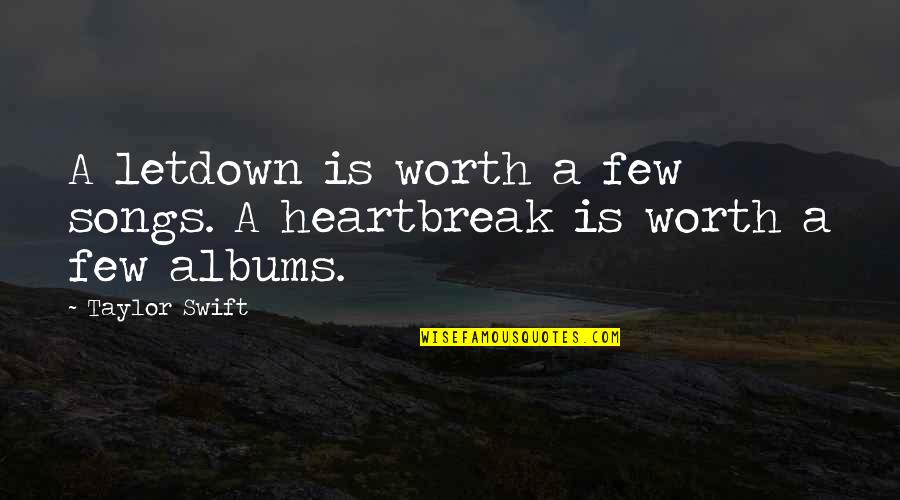 Suozzo Cycles Quotes By Taylor Swift: A letdown is worth a few songs. A