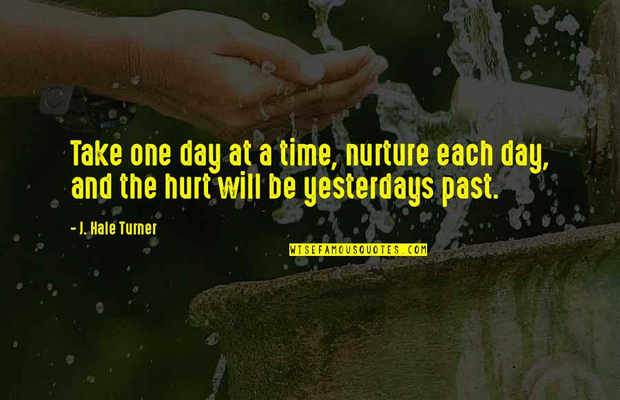 Supahpapalicious Full Quotes By J. Hale Turner: Take one day at a time, nurture each