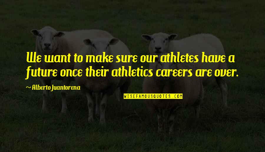 Suparna Sinhala Quotes By Alberto Juantorena: We want to make sure our athletes have