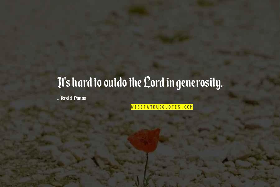 Supatret Quotes By Jerold Panas: It's hard to outdo the Lord in generosity.