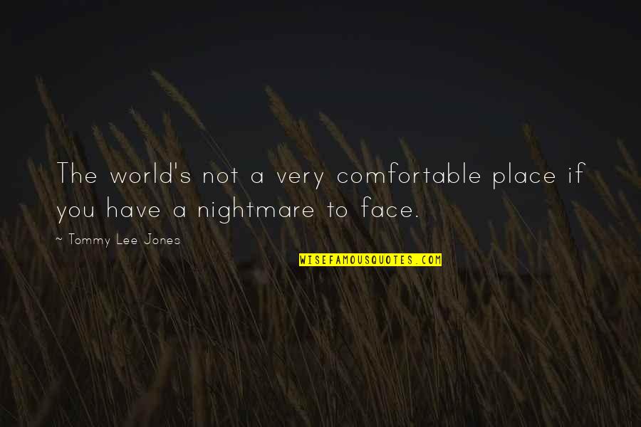 Super 8mm Cameras Quotes By Tommy Lee Jones: The world's not a very comfortable place if