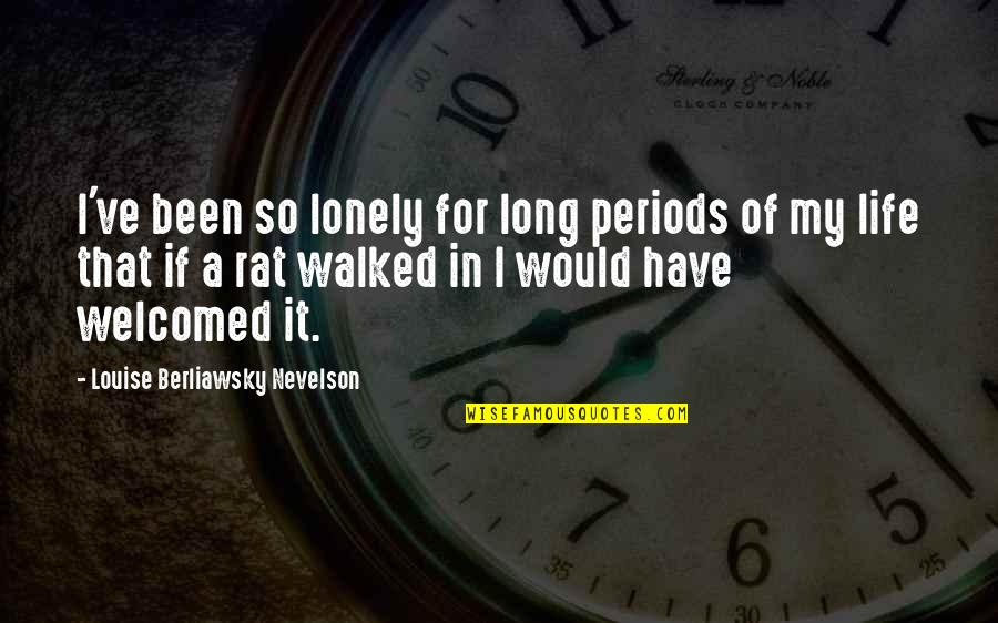 Super Cool Dude Quotes By Louise Berliawsky Nevelson: I've been so lonely for long periods of