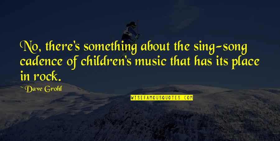 Super Duper Age Quotes By Dave Grohl: No, there's something about the sing-song cadence of