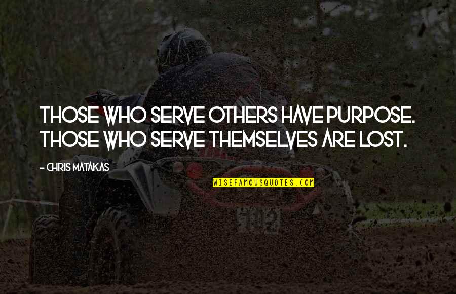 Super Hot Demo Quotes By Chris Matakas: Those who serve others have purpose. Those who