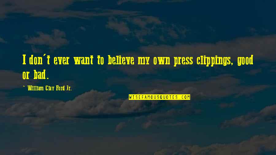 Super Mario 64 Quotes By William Clay Ford Jr.: I don't ever want to believe my own