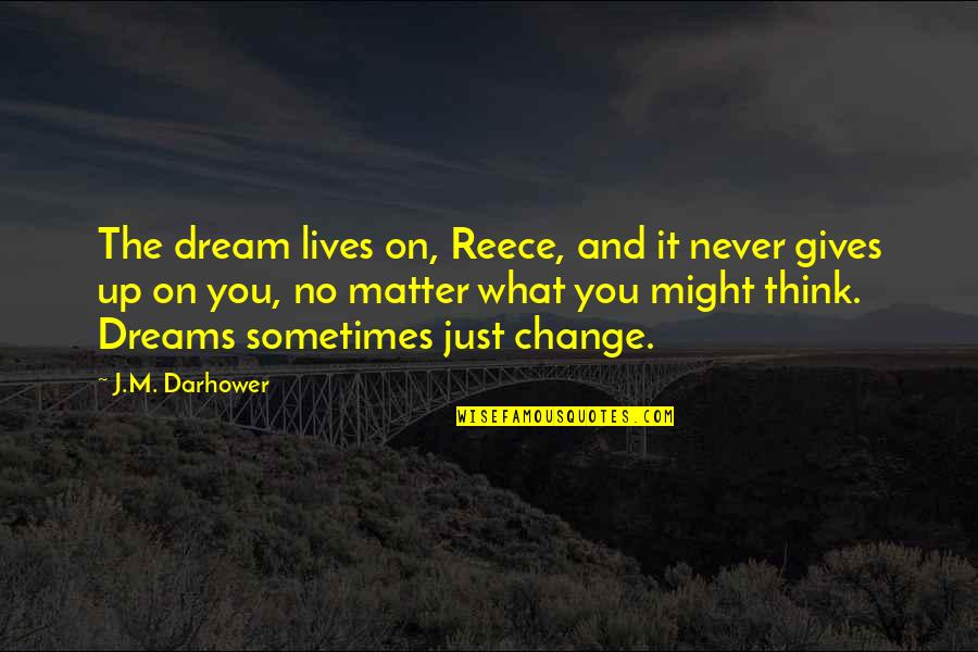 Super People Pages Quotes By J.M. Darhower: The dream lives on, Reece, and it never