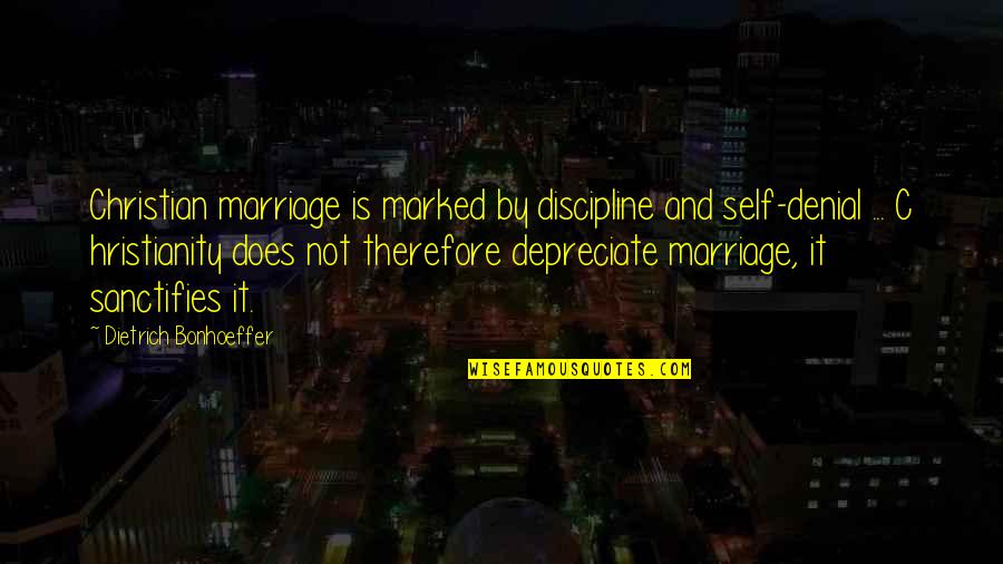 Super Sireyna 2013 Quotes By Dietrich Bonhoeffer: Christian marriage is marked by discipline and self-denial