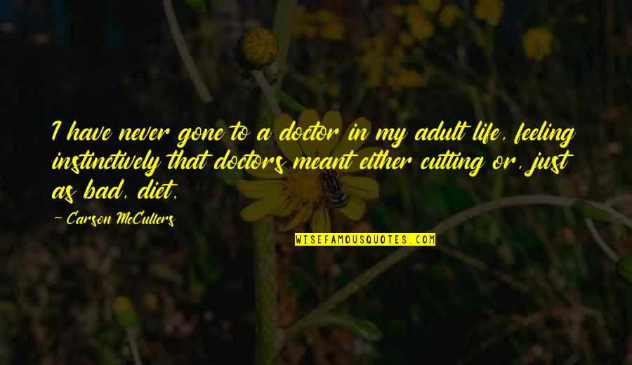 Super Soul Quotes By Carson McCullers: I have never gone to a doctor in