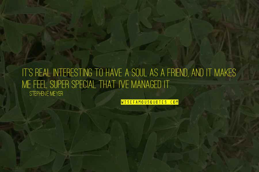 Super Soul Quotes By Stephenie Meyer: It's real interesting to have a soul as