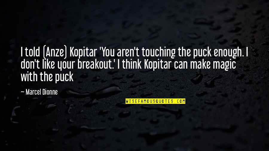 Super Wonderful Painting Quotes By Marcel Dionne: I told (Anze) Kopitar 'You aren't touching the