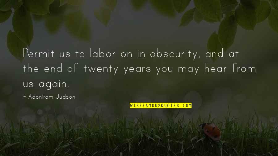 Superare Shop Quotes By Adoniram Judson: Permit us to labor on in obscurity, and