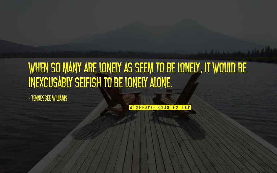 Superbestfriendsplay Quotes By Tennessee Williams: When so many are lonely as seem to