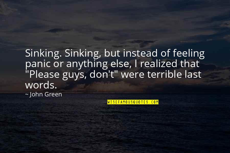 Supercilious Synonym Quotes By John Green: Sinking. Sinking, but instead of feeling panic or