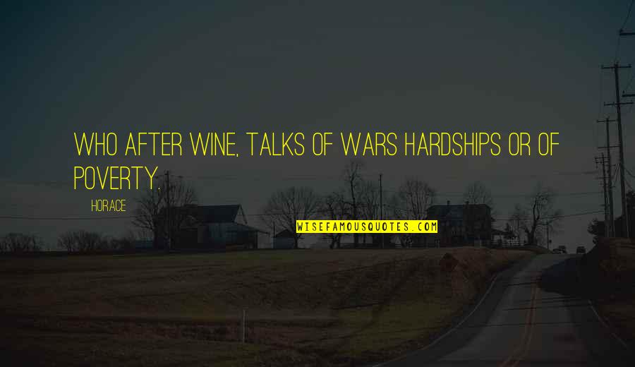 Superconductor Magnet Quotes By Horace: Who after wine, talks of wars hardships or