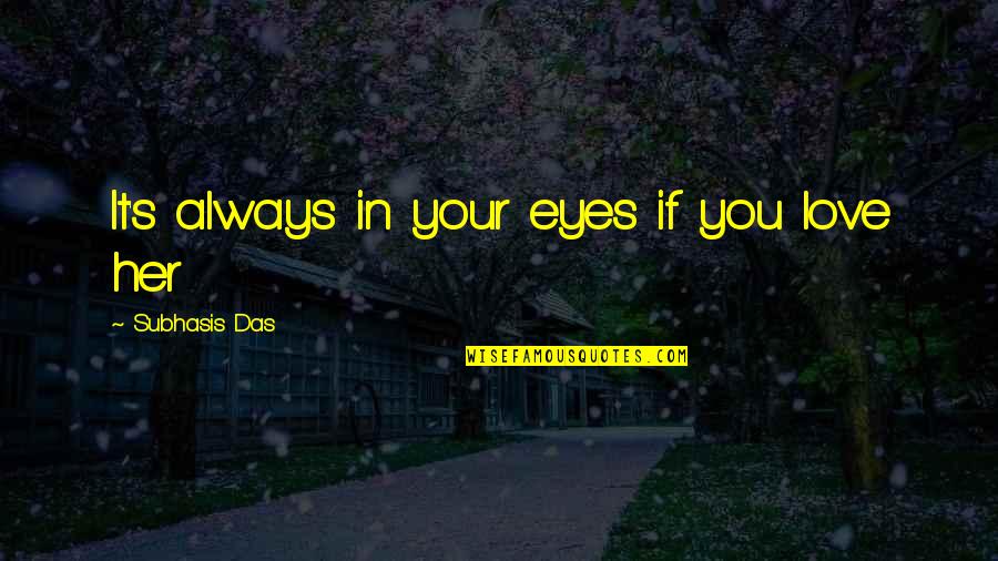 Superfast Cpa Quotes By Subhasis Das: It's always in your eyes if you love