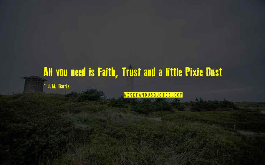 Superfine White Rice Quotes By J.M. Barrie: All you need is Faith, Trust and a