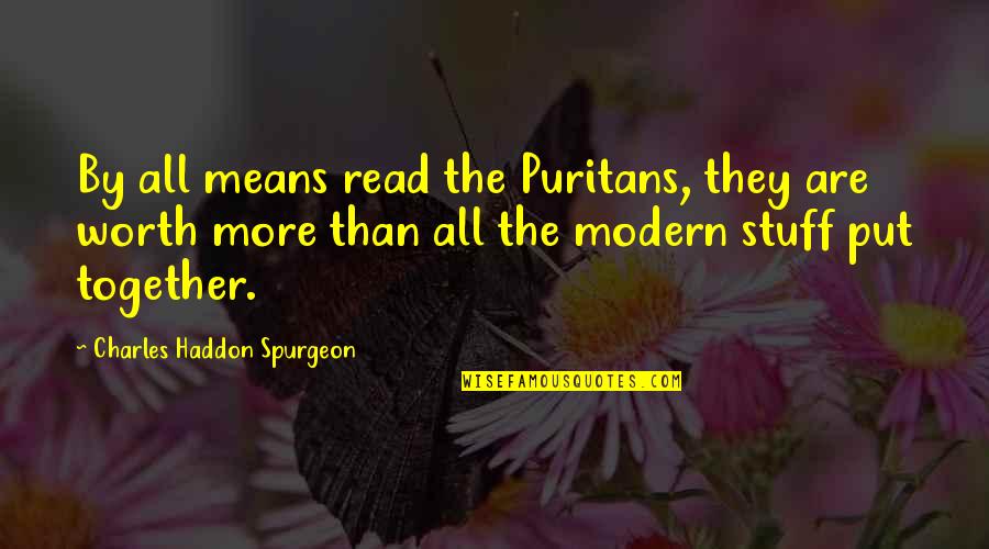 Superfluas Quotes By Charles Haddon Spurgeon: By all means read the Puritans, they are