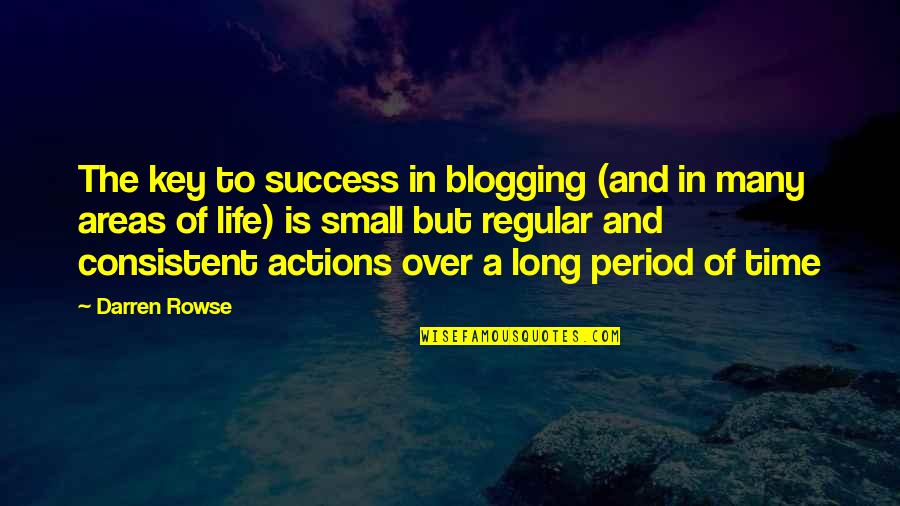 Superfluously Quotes By Darren Rowse: The key to success in blogging (and in