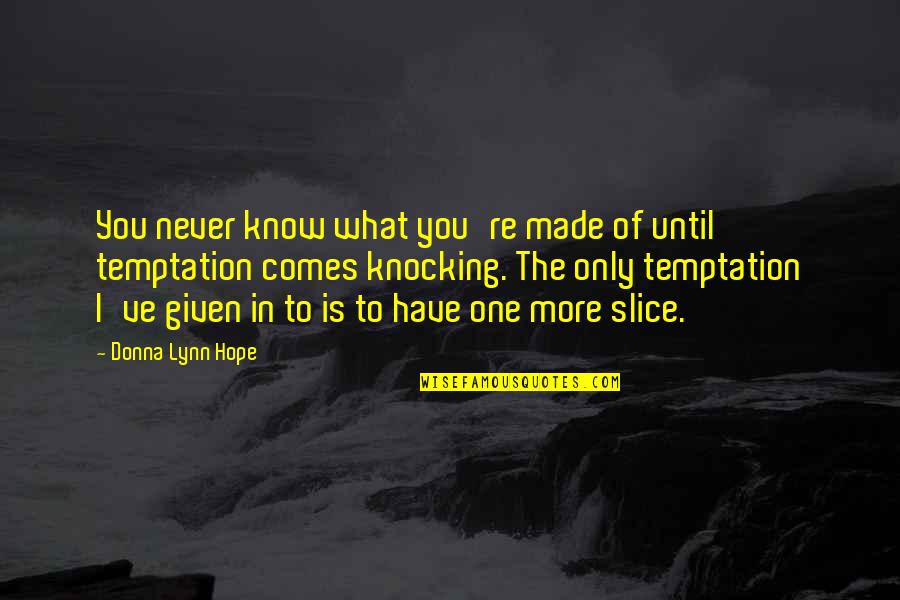 Superior Intelligence Quotes By Donna Lynn Hope: You never know what you're made of until