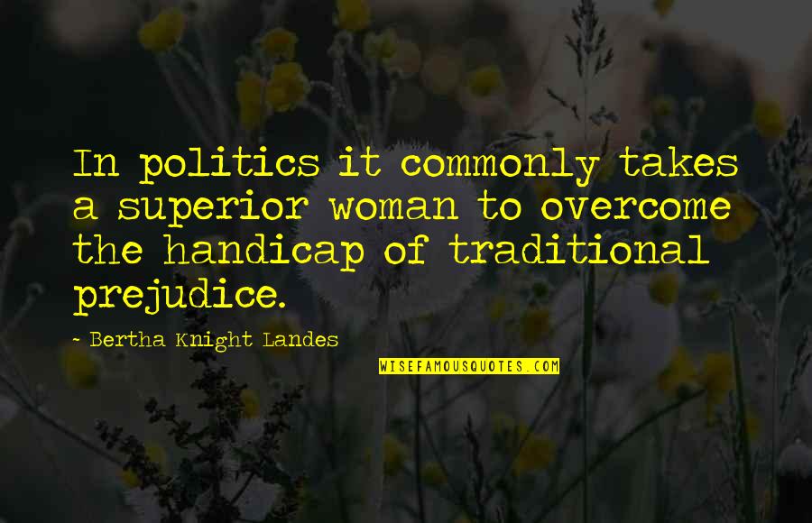 Superior Quotes By Bertha Knight Landes: In politics it commonly takes a superior woman