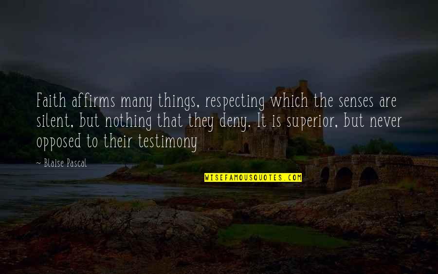 Superior Quotes By Blaise Pascal: Faith affirms many things, respecting which the senses