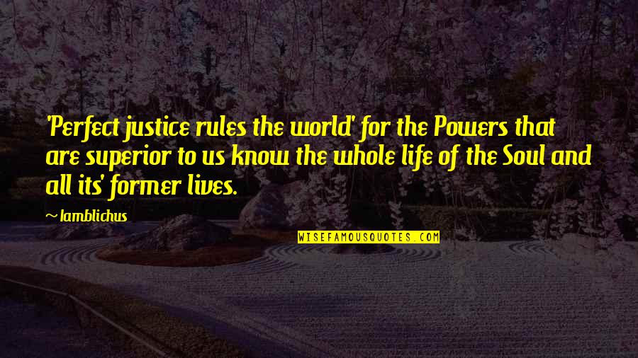 Superior Quotes By Iamblichus: 'Perfect justice rules the world' for the Powers