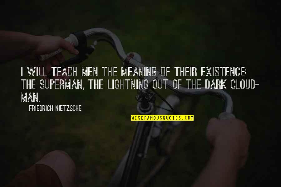 Superman Best Quotes By Friedrich Nietzsche: I will teach men the meaning of their