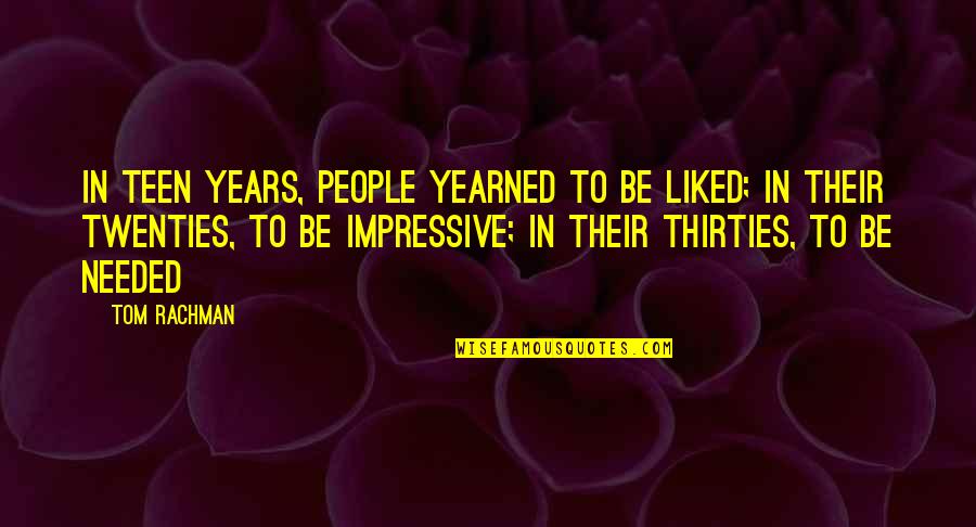 Supermassive Quotes By Tom Rachman: In teen years, people yearned to be liked;